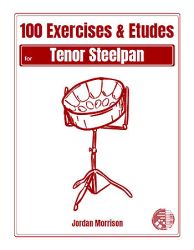 "100 Exercises & Etudes for Tenor Steelpan" by Jordan Morrison